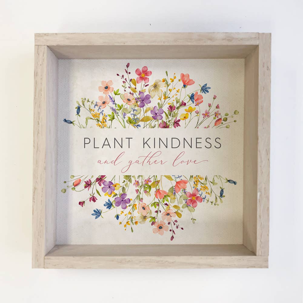 Plant Kindness and Gather Love Flowers - Flower Canvas Art